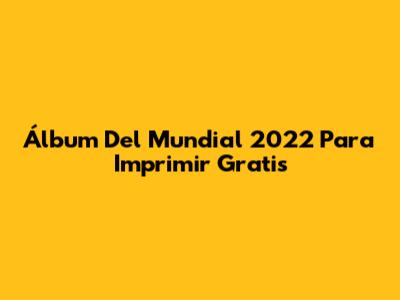 Álbum Del Mundial 2022 Para Imprimir Gratis