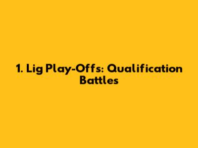 1. Lig Play-Offs: Qualification Battles