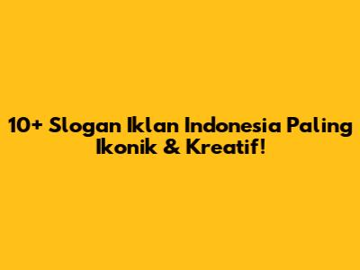 10+ Slogan Iklan Indonesia Paling Ikonik & Kreatif!