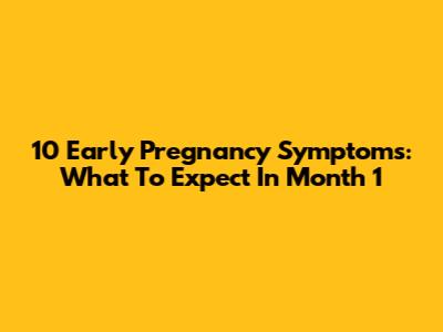 10 Early Pregnancy Symptoms: What To Expect In Month 1
