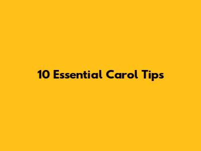 10 Essential Carol Tips