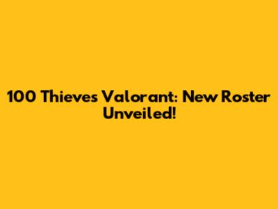 100 Thieves Valorant: New Roster Unveiled!