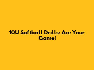 10U Softball Drills: Ace Your Game!