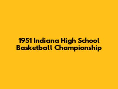 1951 Indiana High School Basketball Championship