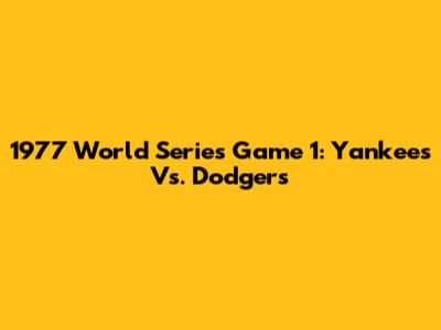 1977 World Series Game 1: Yankees Vs. Dodgers