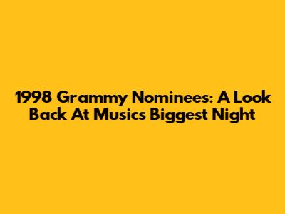 1998 Grammy Nominees: A Look Back At Music's Biggest Night