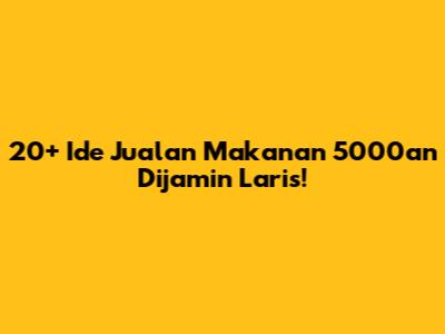 20+ Ide Jualan Makanan 5000an Dijamin Laris!