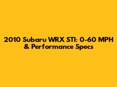 2010 Subaru WRX STI: 0-60 MPH & Performance Specs