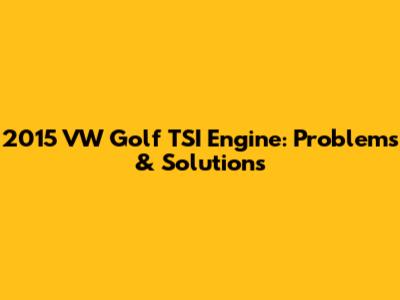 2015 VW Golf TSI Engine: Problems & Solutions