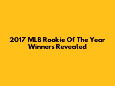 2017 MLB Rookie Of The Year Winners Revealed