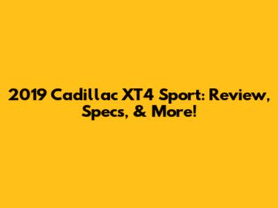 2019 Cadillac XT4 Sport: Review, Specs, & More!