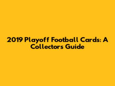 2019 Playoff Football Cards: A Collector's Guide