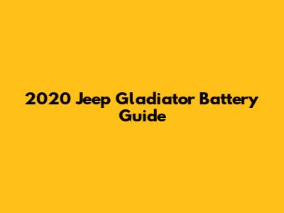 2020 Jeep Gladiator Battery Guide