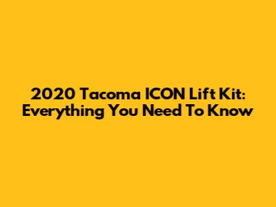 2020 Tacoma ICON Lift Kit: Everything You Need To Know