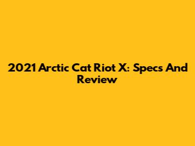 2021 Arctic Cat Riot X: Specs And Review