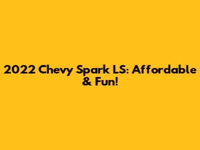 2022 Chevy Spark LS: Affordable & Fun!