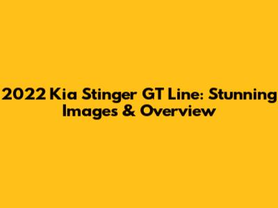 2022 Kia Stinger GT Line: Stunning Images & Overview