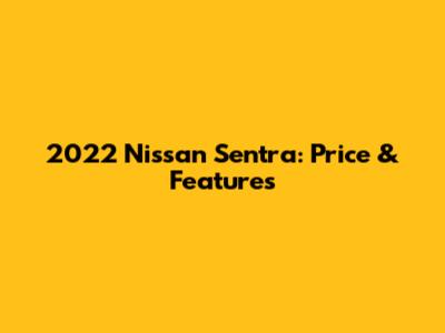 2022 Nissan Sentra: Price & Features