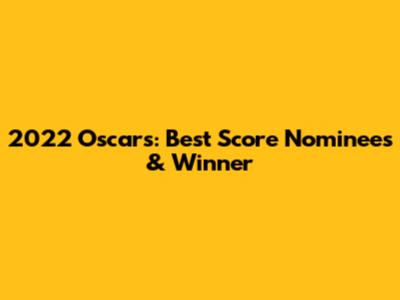 2022 Oscars: Best Score Nominees & Winner