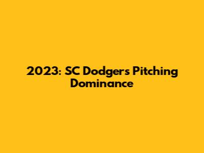 2023: SC Dodgers Pitching Dominance