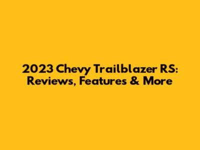 2023 Chevy Trailblazer RS: Reviews, Features & More