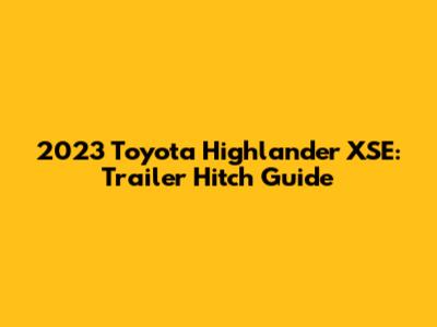 2023 Toyota Highlander XSE: Trailer Hitch Guide