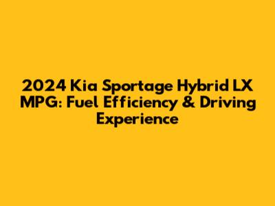 2024 Kia Sportage Hybrid LX MPG: Fuel Efficiency & Driving Experience