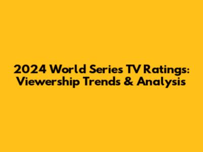2024 World Series TV Ratings: Viewership Trends & Analysis