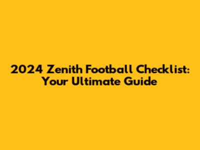2024 Zenith Football Checklist: Your Ultimate Guide