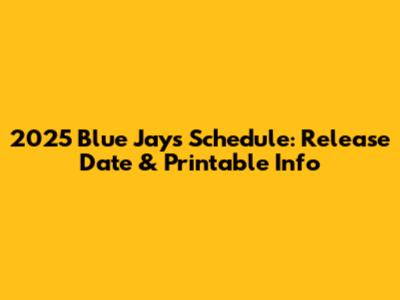 2025 Blue Jays Schedule: Release Date & Printable Info