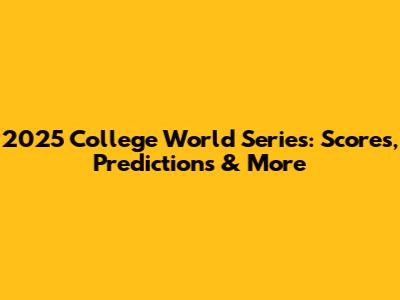 2025 College World Series: Scores, Predictions & More