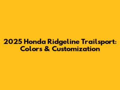 2025 Honda Ridgeline Trailsport: Colors & Customization