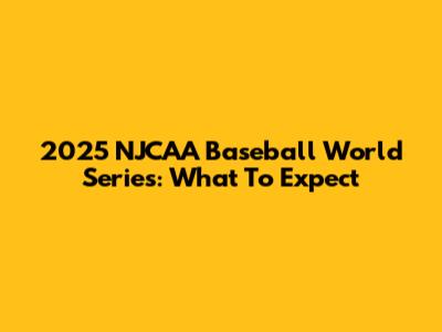 2025 NJCAA Baseball World Series: What To Expect
