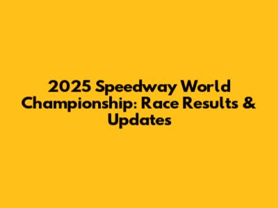 2025 Speedway World Championship: Race Results & Updates