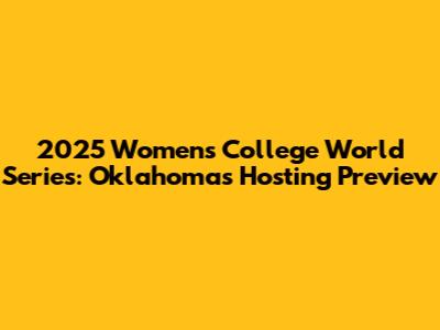 2025 Women's College World Series: Oklahoma's Hosting Preview