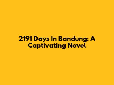 2191 Days In Bandung: A Captivating Novel
