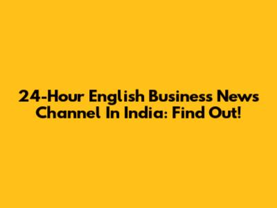 24-Hour English Business News Channel In India: Find Out!