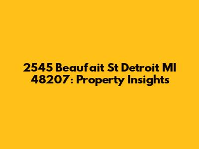 2545 Beaufait St Detroit MI 48207: Property Insights