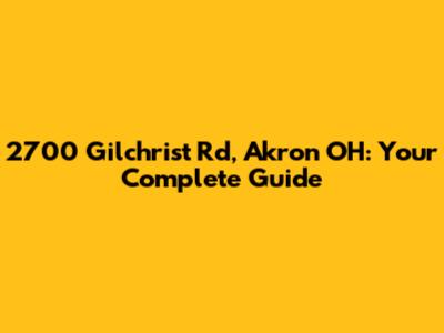 2700 Gilchrist Rd, Akron OH: Your Complete Guide