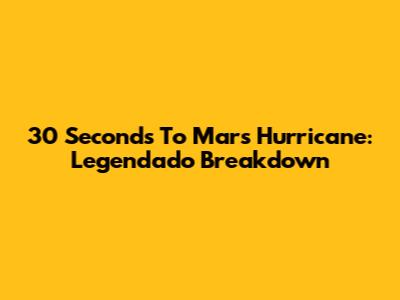 30 Seconds To Mars' Hurricane: Legendado Breakdown
