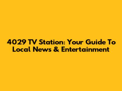 4029 TV Station: Your Guide To Local News & Entertainment