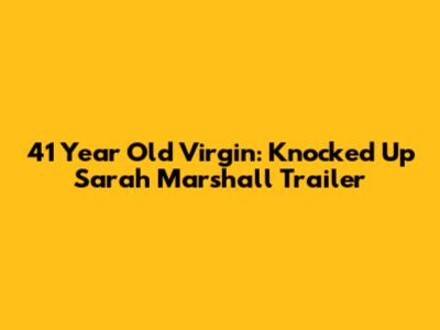 41 Year Old Virgin: Knocked Up Sarah Marshall Trailer