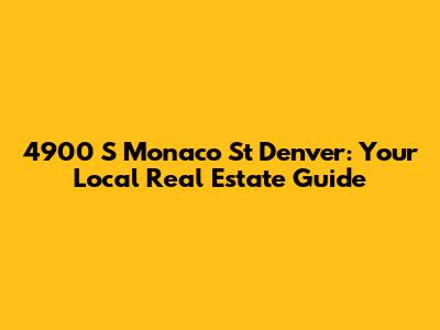 4900 S Monaco St Denver: Your Local Real Estate Guide