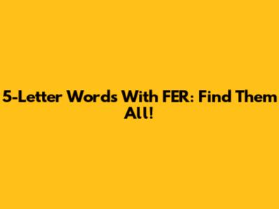 5-Letter Words With FER: Find Them All!
