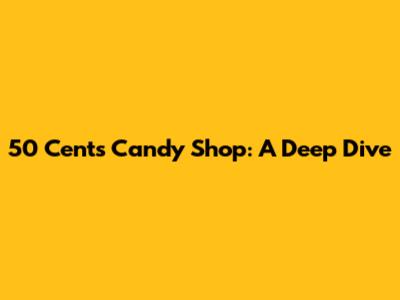 50 Cent's "Candy Shop": A Deep Dive