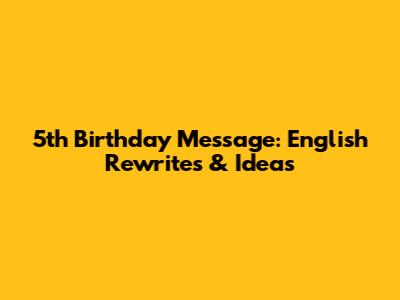 5th Birthday Message: English Rewrites & Ideas