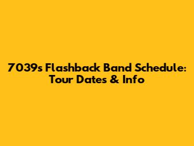 7039s Flashback Band Schedule: Tour Dates & Info