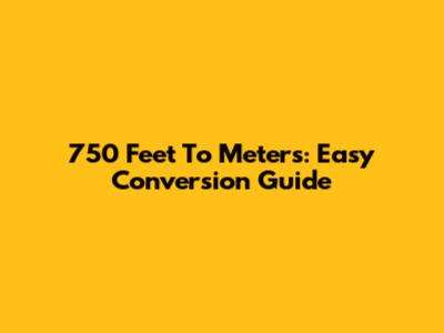 750 Feet To Meters: Easy Conversion Guide
