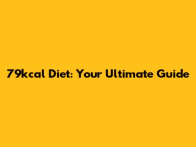 79kcal Diet: Your Ultimate Guide
