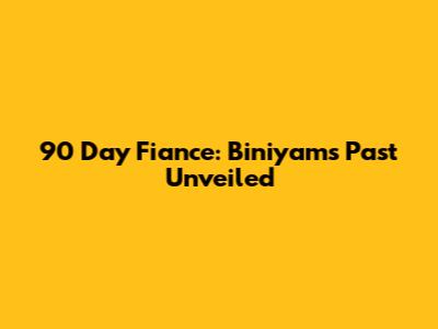 90 Day Fiance: Biniyam's Past Unveiled